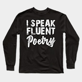 Poetry - I speak fluent poetry w Long Sleeve T-Shirt